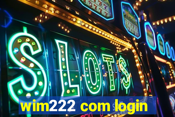 wim222 com login